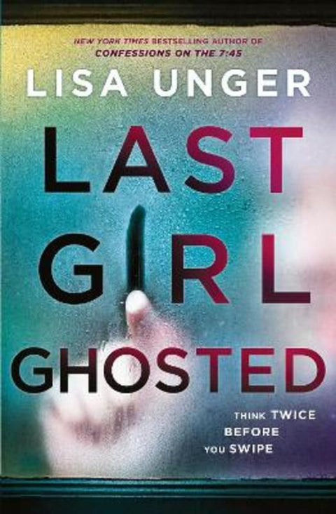 Last Girl Ghosted by Lisa Unger - 9781867239284