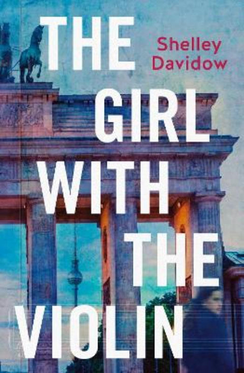 The Girl with the Violin: An unmissable, inspiring and gripping story of love, loss and search for identity. Perfect for readers of Anna Funder, Me by Shelley Davidow - 9781867286417