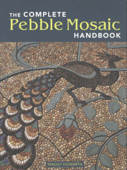 The Complete Pebble Mosaic Handbook by Maggy Howarth - 9781869535346