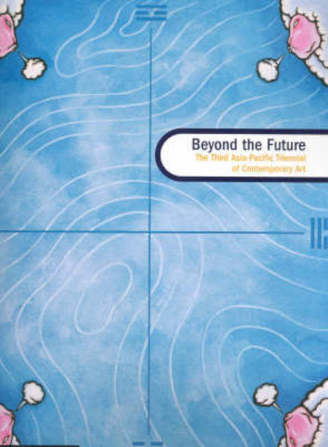 Beyond the Future: The Third Asia-Pacific Triennial by Queensland Art Gallery - 9781876509668