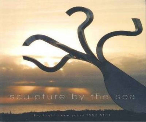 Sculpture by the Sea: The First Fifteen Years 1997 - 2011 by Sculpture by the Sea - 9781876624187