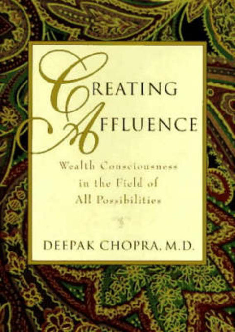 Creating Affluence by Deepak Chopra, M.D. - 9781880032428