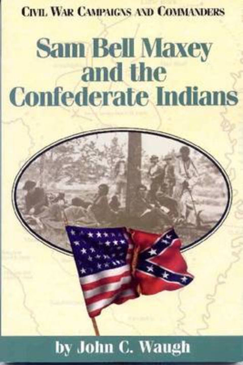 Sam Bell Maxey and the Confederate Indians by State House Press - 9781886661035