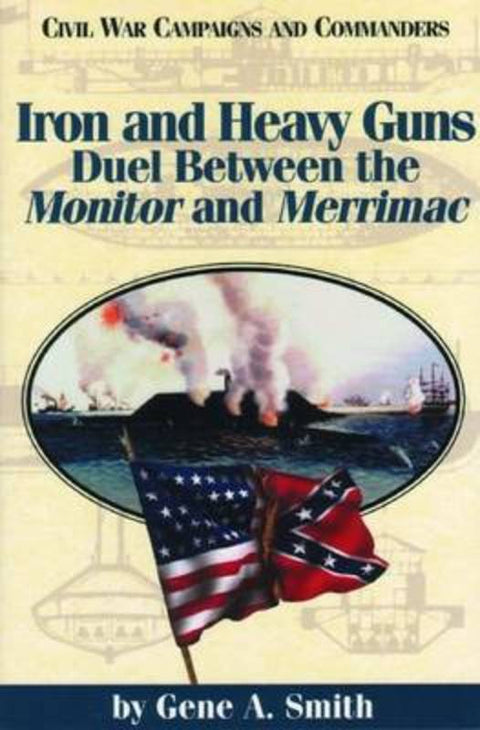 Iron and Heavy Guns: Duel Between the Monitor and the Merrimac by Gene A. Smith - 9781886661158