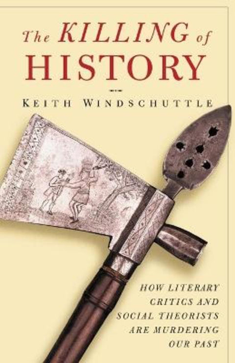 The Killing of History by Keith Windschuttle - 9781893554122