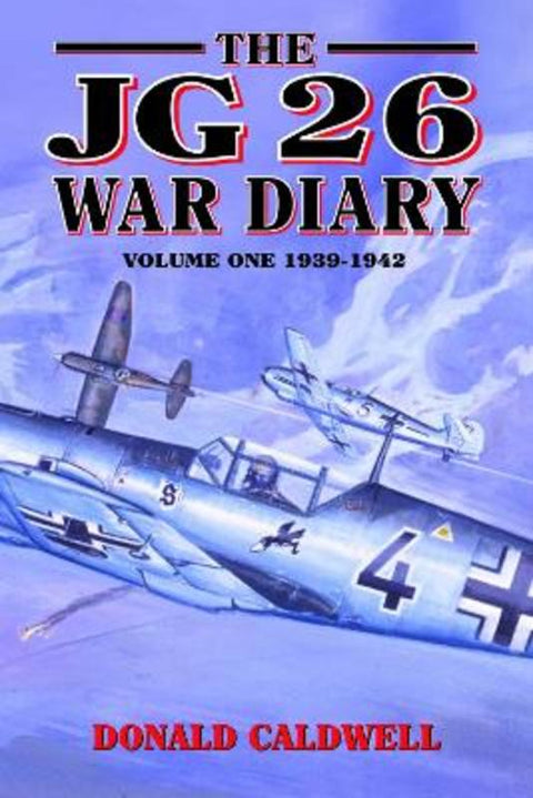 The JG 26 War Diary : 1939-42 : v. 1 by Donald L. Caldwell - 9781898697527