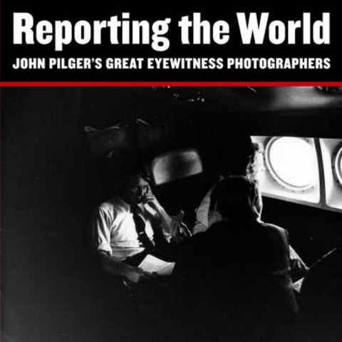 Reporting the World by John Pilger - 9781901785098
