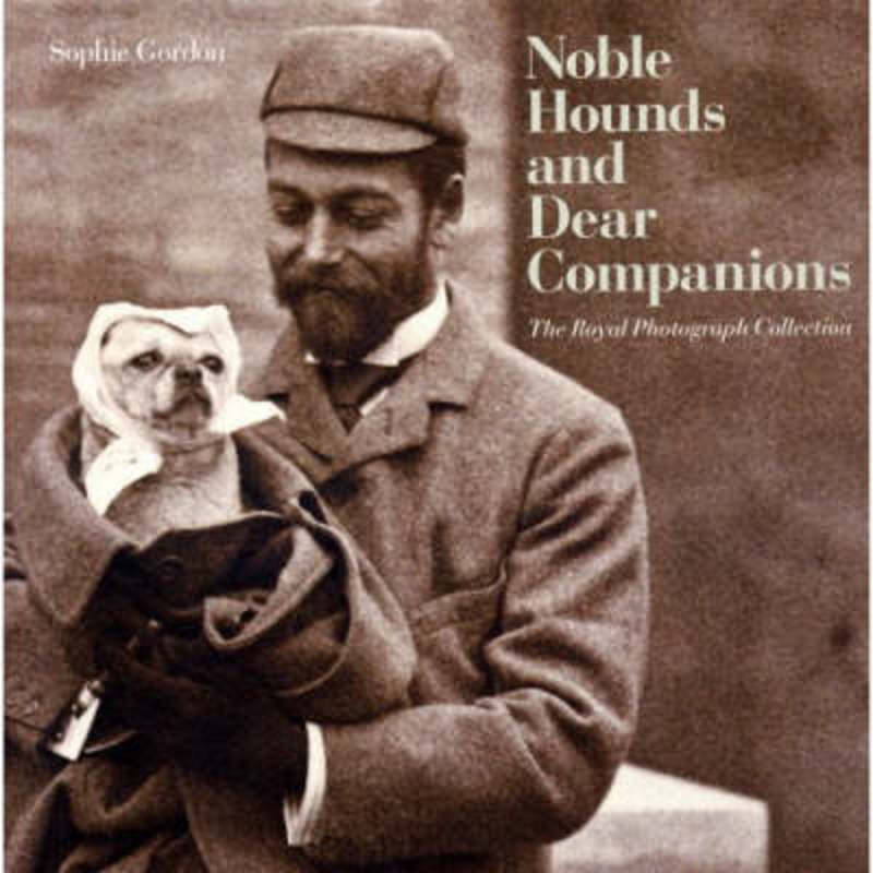 Noble Hounds and Dear Companions: The Royal Photograph Collection by Sophie Gordon - 9781902163857