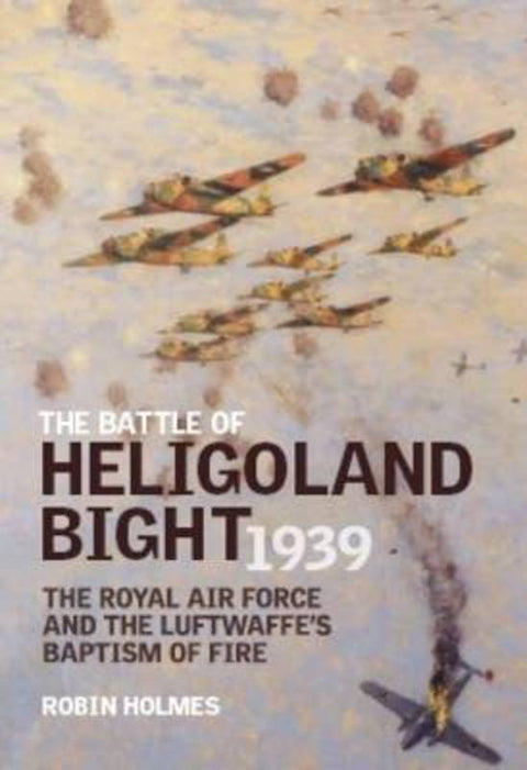 The Battle of Heligoland Bight 1939 by Robin Holmes - 9781906502560