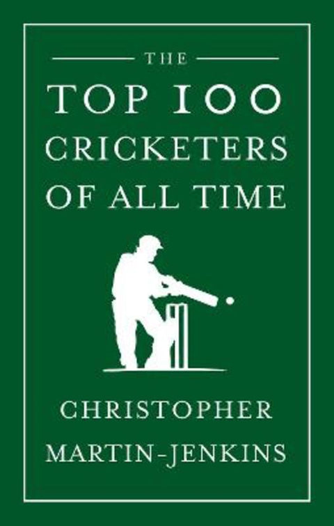 The Top 100 Cricketers of All Time by Christopher Martin-Jenkins - 9781906850043