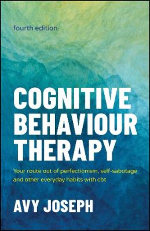 Cognitive Behaviour Therapy by Avy Joseph (College of Cognitive Behavioural Therapies, UK; Goldsmiths College, University of London, UK) - 9781907312861