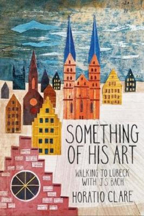 Something of his Art by Horatio Clare - 9781908213648