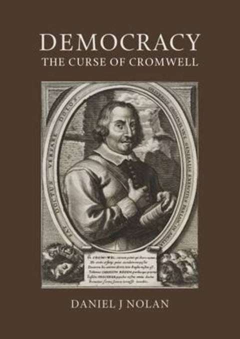 Democracy: The Curse of Cromwell by Daniel J. Nolan - 9781908726032