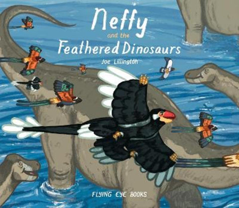Neffy and the Feathered Dinosaurs by Joe Lillington - 9781909263895