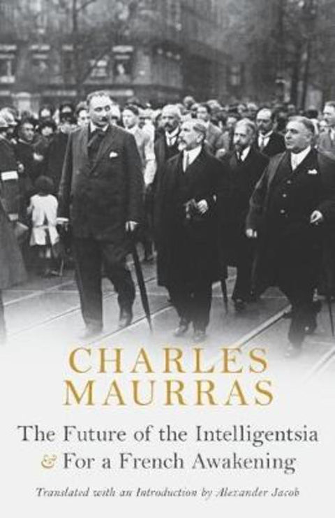 The Future of the Intelligentsia & For a French Awakening by Charles Maurras - 9781910524985