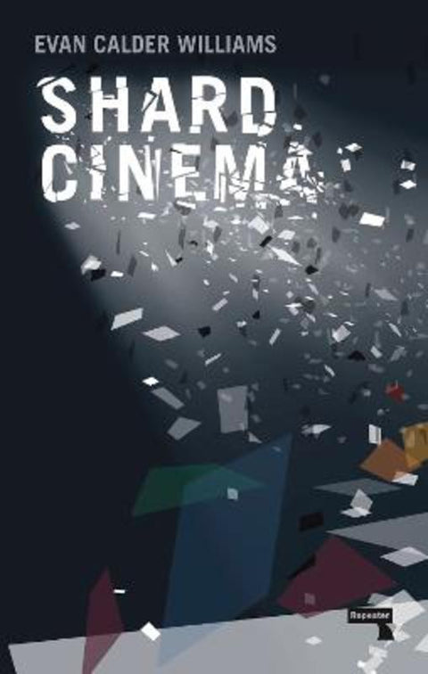 Shard Cinema by Evan Calder Williams - 9781910924914