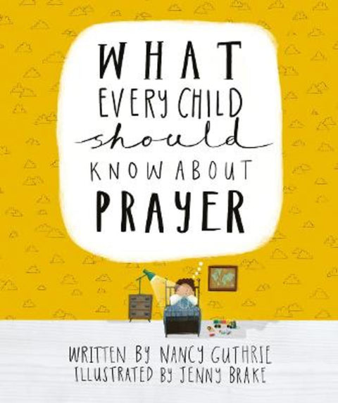 What Every Child Should Know About Prayer by Nancy Guthrie - 9781911272878