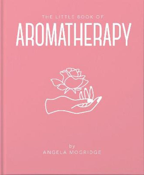 The Little Book of Aromatherapy by Angela Mogridge - 9781911610854