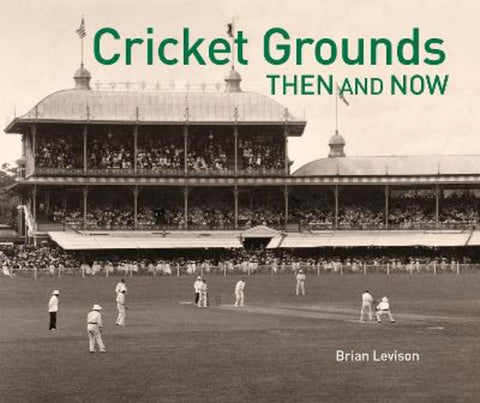 Cricket Grounds Then & Now by Brian Levison - 9781911682776