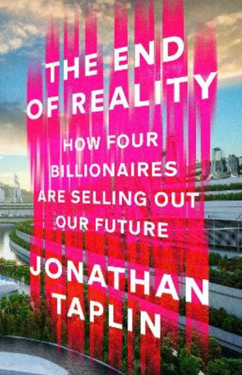 The End of Reality by Jonathan Taplin - 9781911709503