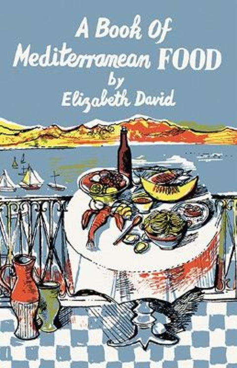 A Book of Mediterranean Food by Elizabeth David - 9781911714200