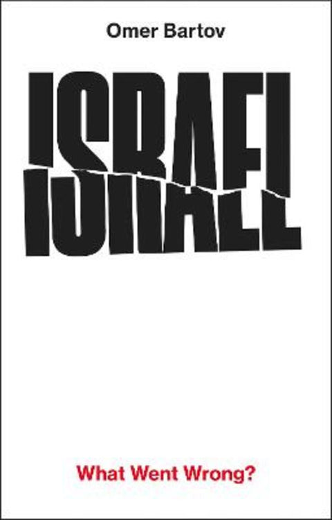 Israel: What Went Wrong? by Omer Bartov - 9781911717706