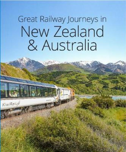 Great Railway Journeys in Australia and New Zealand (2nd edition) by David Bowden - 9781912081424