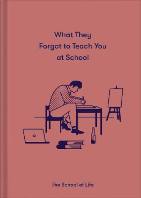 What They Forgot to Teach You at School by The School of Life - 9781912891399