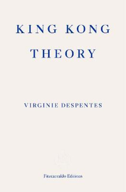 King Kong Theory by Virginie Despentes - 9781913097349