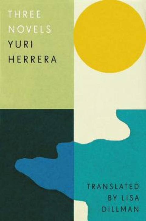 Three Novels by Yuri Herrera - 9781913505240