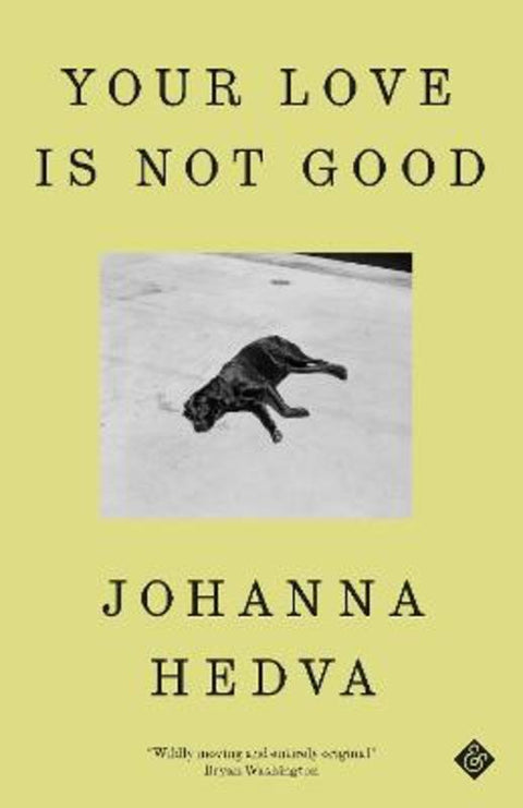 Your Love Is Not Good by Johanna Hedva - 9781913505660