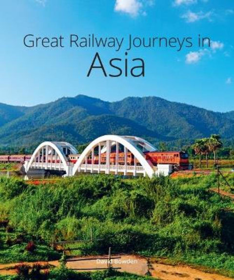 Great Railway Journeys in Asia by David Bowden - 9781913679309