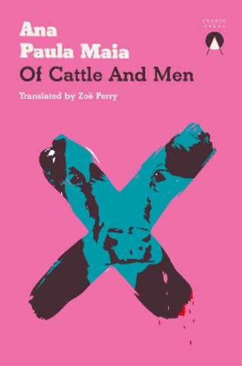 Of Cattle and Men by Ana Paula Maia - 9781913867492