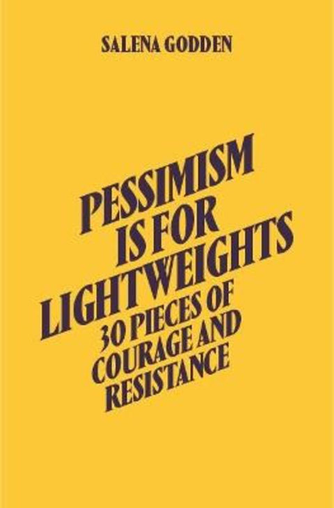 Pessimism is for Lightweights: 30 Pieces of Courage and Resistance - Salena Godden (Hardback) by Salena Godden - 9781914236228