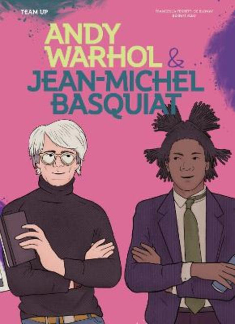 Team Up: Andy Warhol & Jean Michel Basquiat by Francesca Ferretti de Blonay - 9781914519772
