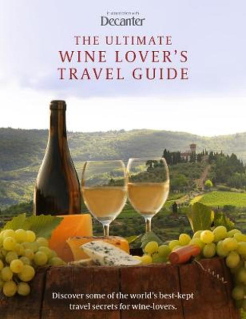 The Ultimate Wine Lover's Travel Guide by Decanter - 9781915343413