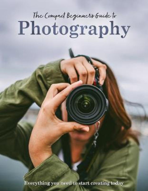The Compact Beginner's Guide to Photography by Rebecca Grieg - 9781915343628