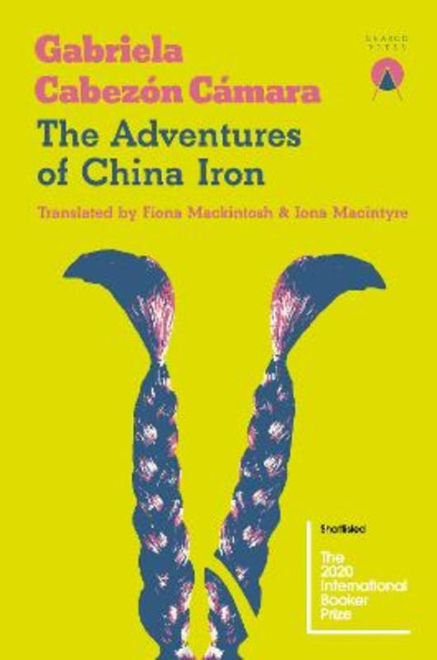 The Adventures of China Iron by Gabriela Cabezon Camara - 9781916465664
