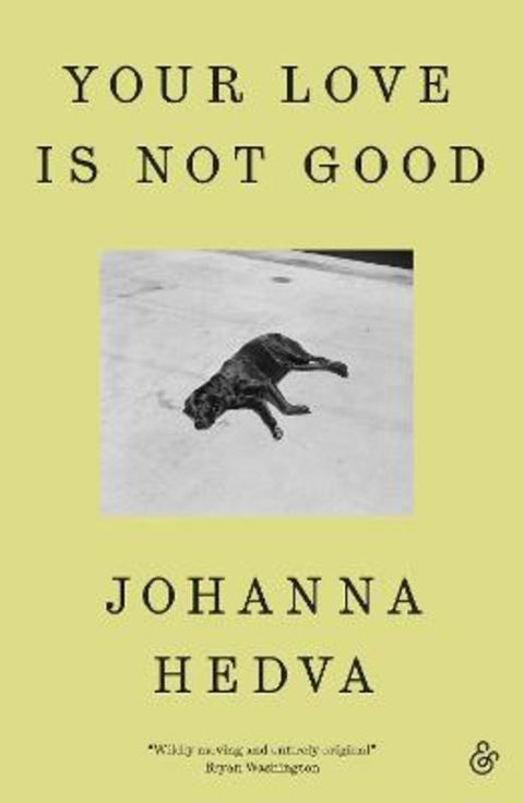Your Love Is Not Good paperback by Johanna Hedva - 9781916751224