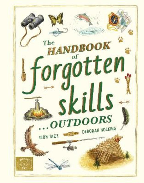 The Handbook of Forgotten Skills... Outdoors by Iron Tazz - 9781917044806