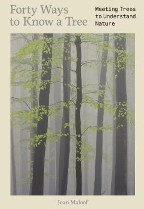 Forty Ways to Know a Tree by Joan Maloof - 9781917226172