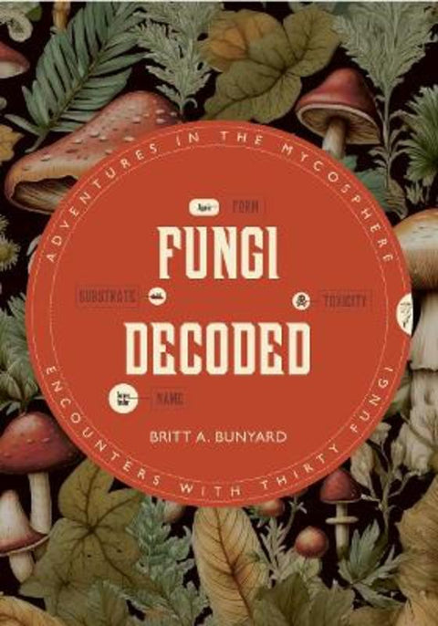 Fungi Decoded by Britt A. Bunyard - 9781917226219