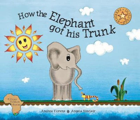 How the elephant got his trunk by Andrea Florens - 9781920380182