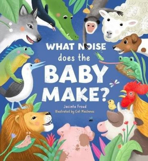 What Noise Does the Baby Make? by Jacinta Froud - 9781921136740