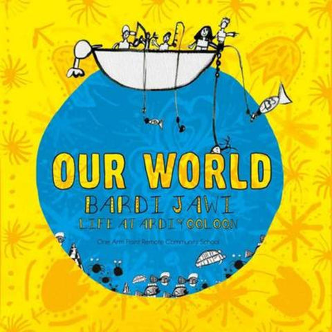 Our World by One Arm Point Remote Community School - 9781921248238