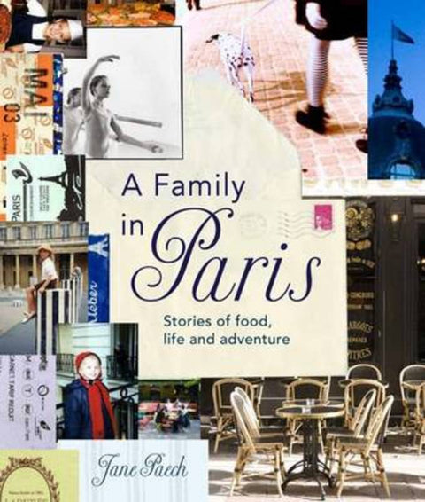 A Family in Paris: Stories of Food, Life and Adventure by Jane Paech - 9781921382369