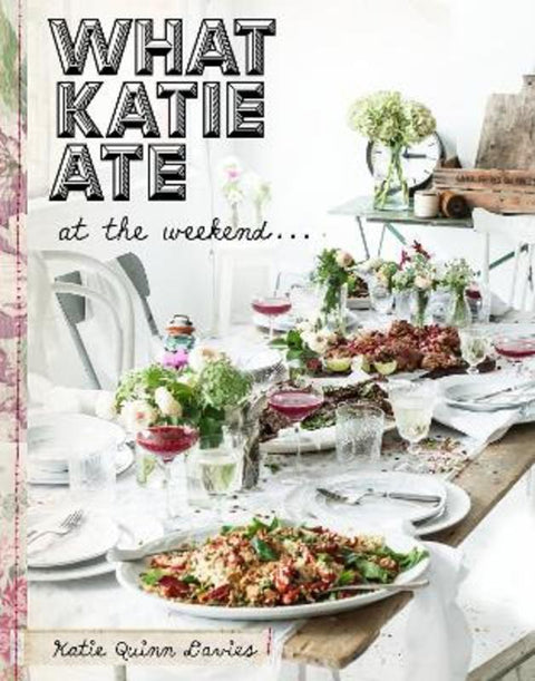 What Katie Ate: At the Weekend by Katie Quinn Davies - 9781921383717