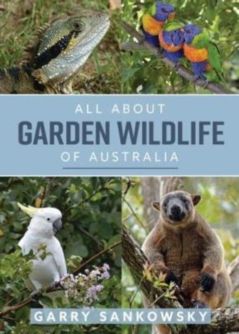 All About Garden Wildlife of Australia by Garry Sankowsky - 9781921517518