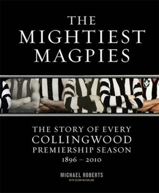 The Mightiest Magpies: The Story of Every Collingwood Premiership Season by Michael Roberts - 9781921518775