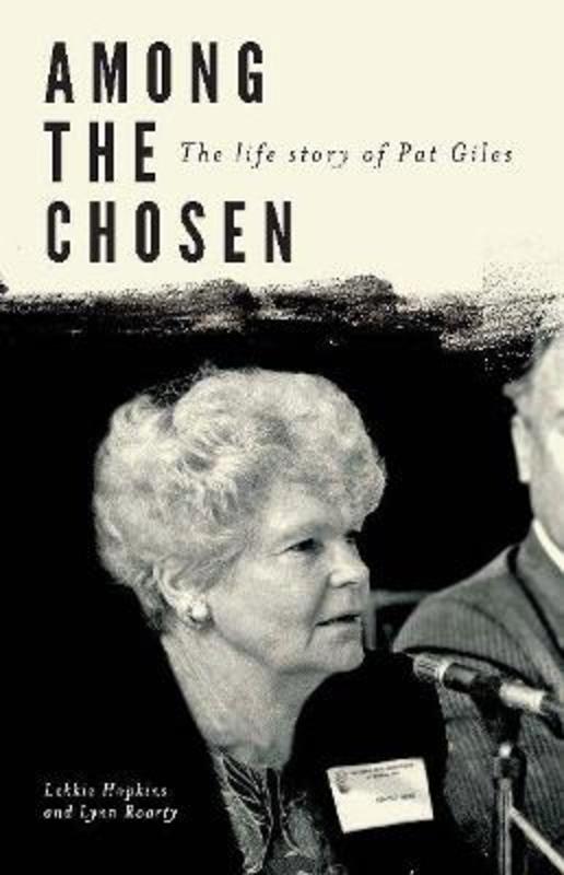 Among the Chosen: The Life Story of Pat Giles by Lekkie Hopkins - 9781921696022